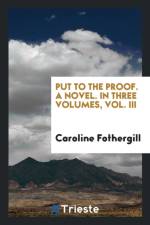 Put to the Proof. a Novel. in Three Volumes, Vol. III af Caroline Fothergill