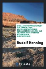 Quellen Und Forschungen Zur Sprach- Und Kulturgeschichte Der Germanischen V lker; Das Deutsche Haus in Seiner Historischen Entwickelung af Rudolf Henning