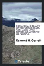Romance and Reality of the Puritan Coast; With Many Little Picturings Authentic or Fanciful af Edmund H Garrett