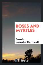 Roses and Myrtles af Sarah Jerusha Cornwall