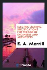 Electric Lighting Specifications for the Use of Engineers and Architects af E a Merrill