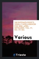 Entomologist's Weekly Intelligencer for 1858. April-September. Vol. IV, No. 79-104 af Various