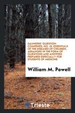 Saunders' Question-Compends, No. 15. Essentials of the Diseases of Children, Arranged in the Form of Questions and Answers Prepared Especially for Students of Medicine af William M Powell