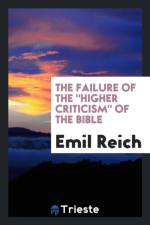 Failure of the Higher Criticism of the Bible af Emil Reich