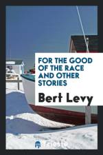 For the Good of the Race, and Other Stories af Bert Levy