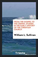 From the Gospel to the Creeds. Studies in the Early History of the Christian Church af William L Sullivan