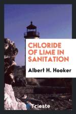 Chloride of Lime in Sanitation af Albert H Hooker