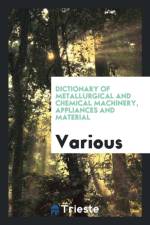 Dictionary of Metallurgical and Chemical Machinery, Appliances and Material af Various