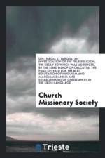 D n I Haqq K Tahq q; An Investigation of the True Religion; The Essay to Which Was Adjudged, by the Lord Bishop of Calcutta, the Prize Offered for the Best Refutation of Hinduism and Mahommedanism and Establishment of Christianity in the Urdu Language af Church Missionary Society