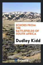 Echoes from the Battlefields of South Africa af Dudley Kidd