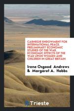 Carnegie Endowment for International Peace. Preliminary Economic Studies of the War. Economic Effects of the War Upon Women and Children in Great Britain af Irene Osgood Andrews