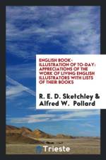 English Book-Illustration of To-Day; Appreciations of the Work of Living English Illustrators, with Lists of Their Books af R E D Sketchley