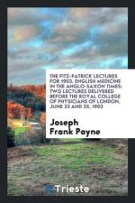 Fitz-Patrick Lectures for 1903. English Medicine in the Anglo-Saxon Times af Joseph Frank Payne