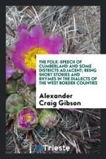 Folk-Speech of Cumberland and Some Districts Adjacent; Being Short Stories and Rhymes in the Dialects of the West Border Counties af Alexander Craig Gibson