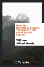 Harvard Historical Studies, Volume XIV; The Frankpledge System af William Alfred Morris