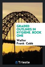 Graded Outlines in Hygiene, Book One af Walter Frank Cobb