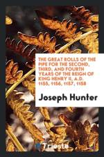 Great Rolls of the Pipe for the Second, Third, and Fourth Years of the Reign of King Henry II, A.D. 1155, 1156, 1157, 1158 af Joseph Hunter