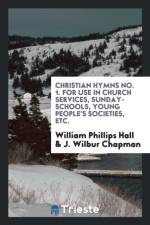 Christian Hymns No. 1. for Use in Church Services, Sunday-Schools, Young People's Societies, Etc. af J Wilbur Chapman
