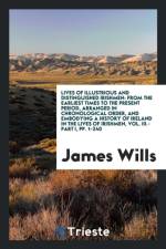 Lives of Illustrious and Distinguished Irishmen af James Wills