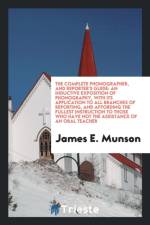 Complete Phonographer, and Reporter's Guide af James E Munson