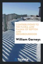 Contributions to the Flora and Fauna of Repton and Neighbourhood af William Garneys