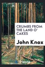 Crumbs from the Land O' Cakes af John (Wake Forest University North Carolina) Knox