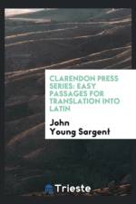 Clarendon Press Series. Easy Passages for Translation Into Latin