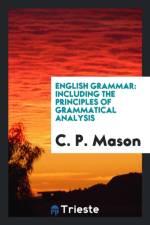 English Grammar, Including the Principles of Grammatical Analysis af C P Mason