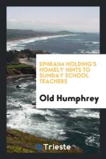 Ephraim Holding's Homely Hints to Sunday School Teachers af Old Humphrey