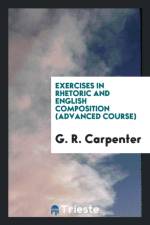 Exercises in Rhetoric and English Composition (Advanced Course) af G R Carpenter
