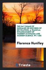 Gay Gnani of Gingalee or Discords of Devolution; A Tragical Entanglement of Modern Mysticism and Modern Science. Pp.1-205 af Florence Huntley