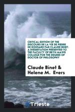 Critical Edition of the Discours de la Vie de Pierre de Ronsard Par Claude Binet. a Dissertation Presented to the Faculty of Bryn Mawr College for the Degree of Doctor of Philosophy af Dr Claude Binet