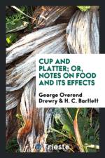Cup and Platter; Or, Notes on Food and Its Effects af George Overend Drewry