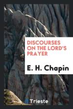 Discourses on the Lord's Prayer af E H Chapin
