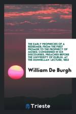 Early Prophecies of a Redeemer; From the First Promise to the Prophecy of Moses af William De Burgh