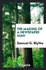 Making of a Newspaper Man af Samuel G Blythe