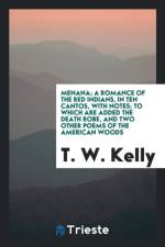 Menana; A Romance of the Red Indians, in Ten Cantos, with Notes; To Which Are Added the Death Robe, and Two Other Poems of the American Woods af T W Kelly