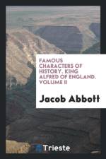 Famous Characters of History. King Alfred of England. Volume II af Jacob Abbott
