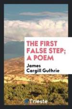 First False Step; A Poem af James Cargill Guthrie