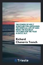 Fitness of Holy Scripture for Unfolding the Spiritual Life of Men af Richard Chenevix Trench
