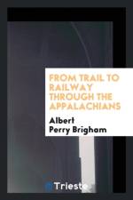 From Trail to Railway Through the Appalachians af Albert Perry Brigham