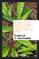 Revision of 1909. State of Michigan. General School Laws af Frederick C Martindale