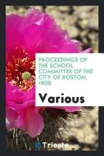 Proceedings of the School Committee of the City of Boston, 1908 af Various