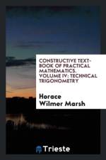 Constructive Text-Book of Practical Mathematics. Volume IV af Horace Wilmer Marsh