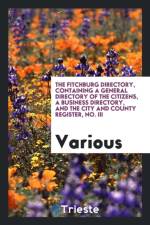 Fitchburg Directory, Containing a General Directory of the Citizens, a Business Directory, and the City and County Register, No. III af Various