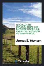 Complete Phonographer, and Reporter's Guide af James E Munson