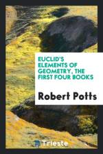 Euclid's Elements of Geometry, the First Four Books af Robert Potts