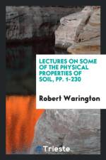 Lectures on Some of the Physical Properties of Soil, Pp. 1-230 af Robert Warington