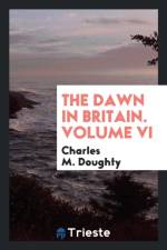 Dawn in Britain. Volume VI af Charles M Doughty