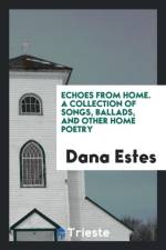 Echoes from Home. a Collection of Songs, Ballads, and Other Home Poetry af Dana Estes